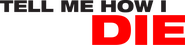 Logo of Tell Me How I Die image size 1406x345