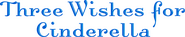 Logo of Three Wishes for Cinderella image size 1031x207