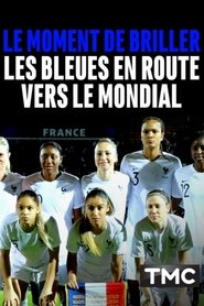 poster Le moment de briller : les Bleues en route vers le Mondial