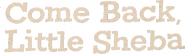 Logo of Come Back, Little Sheba image size 782x230