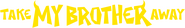 Logo of Take My Brother Away image size 1276x196