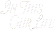 Logo of In This Our Life image size 788x450