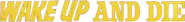 Logo of Wake Up and Die image size 1106x129