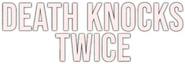 Logo of Death Knocks Twice image size 809x280