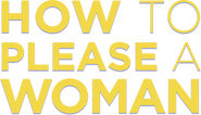 Logo of How to Please a Woman image size 2271x1298