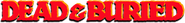 Logo of Dead & Buried image size 791x99