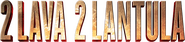 Logo of 2 Lava 2 Lantula! image size 782x178