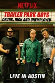 Trailer Park Boys: Drunk, High and Unemployed: Live In Austin 2015 123movies