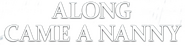 Logo of Along Came a Nanny image size 1326x330