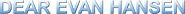 Logo of Dear Evan Hansen image size 3180x249