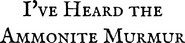 Logo of I've Heard the Ammonite Murmur image size 1806x419