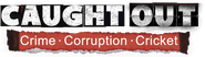 Logo of Caught Out: Crime. Corruption. Cricket. image size 738x208