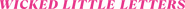 Logo of Wicked Little Letters image size 3440x175