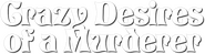Logo of Crazy Desires of a Murderer image size 789x210