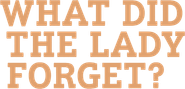 Logo of What Did the Lady Forget? image size 835x401
