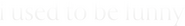 Logo of I Used to Be Funny image size 2000x279