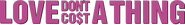 Logo of Love Don't Co$t a Thing image size 4291x581