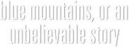 Logo of Blue Mountains, or Unbelievable Story image size 808x299