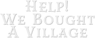 Logo of Help! We Bought A Village image size 1284x515