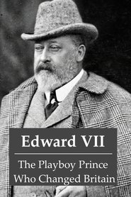 poster Edward VII: The Playboy Prince Who Changed Britain