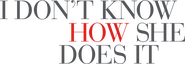Logo of I Don't Know How She Does It image size 2000x697