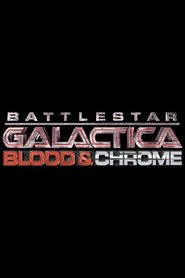 Poster of Battlestar Galactica: Blood & Chrome image size 800x1200