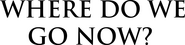 Logo of Where Do We Go Now? image size 2943x712