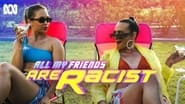 All My Friends Are Racist  