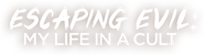 Logo of Escaping Evil: My Life in a Cult image size 3366x910