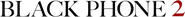 Logo of Black Phone 2 image size 701x65