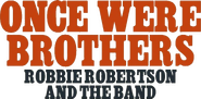 Logo of Once Were Brothers: Robbie Robertson and The Band image size 685x336