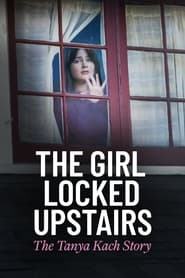 poster The Girl Locked Upstairs: The Tanya Kach Story