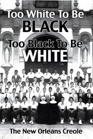Too White To Be Black, Too Black To Be White: The New Orleans Creole Poster