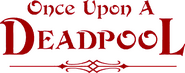 Logo of Once Upon a Deadpool image size 1868x742