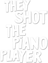 Logo of They Shot the Piano Player image size 777x1011