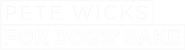 Logo of Pete Wicks: For Dogs’ Sake image size 1802x491