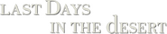 Logo of Last Days in the Desert image size 788x160