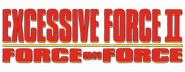Logo of Excessive Force II: Force on Force image size 800x310