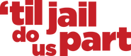 Logo of 'Til Jail Do Us Part image size 3048x1300