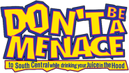 Don't Be a Menace to South Central While Drinking Your Juice in the Hood Logo of Don't Be a Menace to South Central While Drinking Your Juice in the Hood image size 918x520