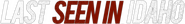 Logo of Last Seen in Idaho image size 3067x404