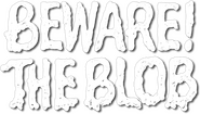 Logo of Beware! The Blob image size 524x296