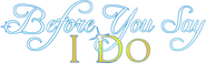 Logo of Before You Say 'I Do' image size 979x301