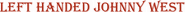 Logo of Left Handed Johnny West image size 810x53