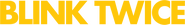 Logo of Blink Twice image size 901x123