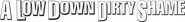 Logo of A Low Down Dirty Shame image size 4264x509