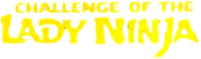 Logo of The Challenge of the Lady Ninja image size 314x93