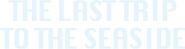 Logo of The Last Trip to the Seaside image size 1198x318