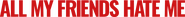 Logo of All My Friends Hate Me image size 4287x398