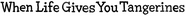 Logo of When Life Gives You Tangerines image size 1274x112